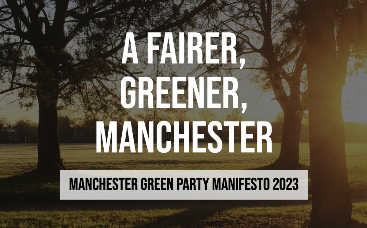 A Fairer, Greener Manchester. Manchester Green Party Manifesto 2023